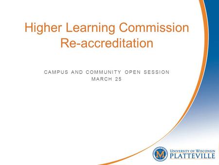 CAMPUS AND COMMUNITY OPEN SESSION MARCH 25 Higher Learning Commission Re-accreditation.