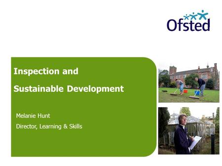 Inspection and Sustainable Development Melanie Hunt Director, Learning & Skills.