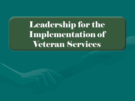 Leadership for the Implementation of Veteran Services.