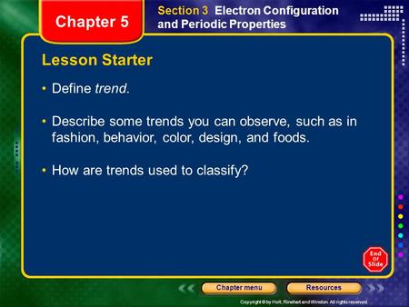 Copyright © by Holt, Rinehart and Winston. All rights reserved. ResourcesChapter menu Lesson Starter Define trend. Describe some trends you can observe,