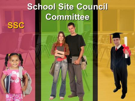 School Site Council Committee SSC. What is the School Site Council The school site council is a group of teachers, parents, classified employees, and.