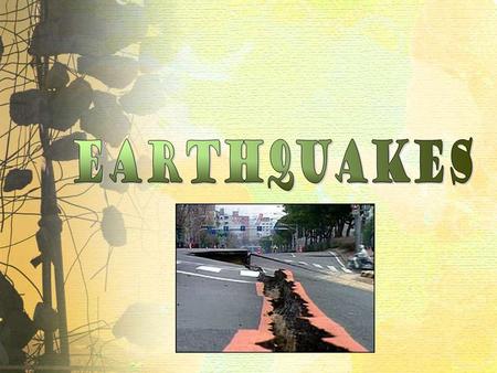 Essential Questions What is an Earthquake? What is a Tsunami? What Causes Earthquakes? What are the Effects of Earthquakes?