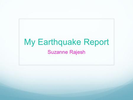 My Earthquake Report Suzanne Rajesh. Contents Introduction Causes of Earthquakes How Earthquakes Are Measured An Example of an Earthquake Summary Thanks.