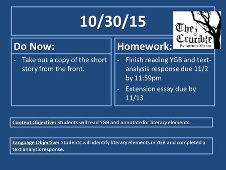 10/30/15 Do Now: -Take out a copy of the short story from the front. Homework: -Finish reading YGB and text- analysis response due 11/2 by 11:59pm -Extension.