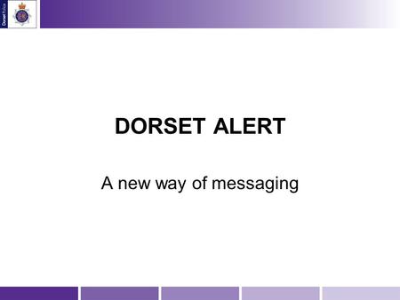 DORSET ALERT A new way of messaging. Click Read and agree terms and conditions Click to proceed.