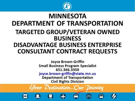 MINNESOTA DEPARTMENT OF TRANSPORTATION TARGETED GROUP/VETERAN OWNED BUSINESS DISADVANTAGE BUSINESS ENTERPRISE CONSULTANT CONTRACT REQUESTS Joyce Brown-Griffin.