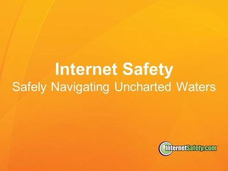 Internet Safety Safely Navigating Uncharted Waters.