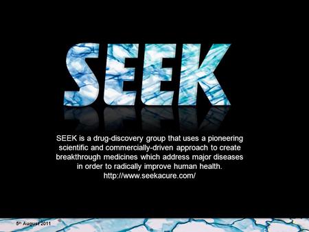 SEEK is a drug-discovery group that uses a pioneering scientific and commercially-driven approach to create breakthrough medicines which address major.