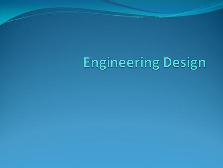 What is Engineering Design? A lose method engineers follow Finding the best change, with limited resources, in an environment of uncertainty The creation.