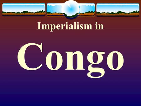 Imperialism in Congo. Case Study: The Congo Case Study: The Congo Before Imperialism  Rain forest, plateau  Resources: Iron, copper, Ivory  Spoke.