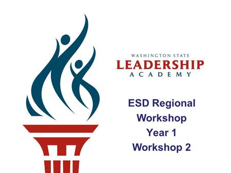 ESD Regional Workshop Year 1 Workshop 2. Welcome Back to the Leadership Academy.