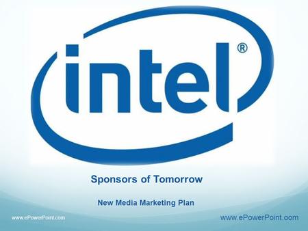 Sponsors of Tomorrow www.ePowerPoint.oom New Media Marketing Plan www.ePowerPoint.com.