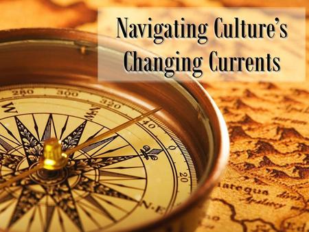 Navigating Culture’s Changing Currents