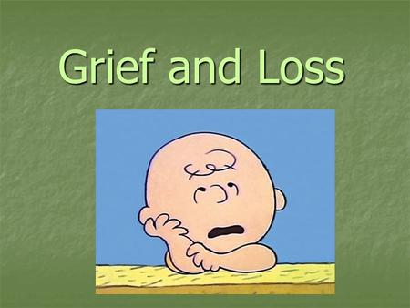 Grief and Loss.