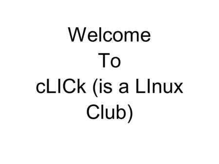 Welcome To cLICk (is a LInux Club). Who Am I? I am Karthikeyan Palaniswamy, a third year Computer Science Engineering student. A passionate software tester.