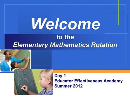 Company LOGO Welcome to the Elementary Mathematics Rotation.