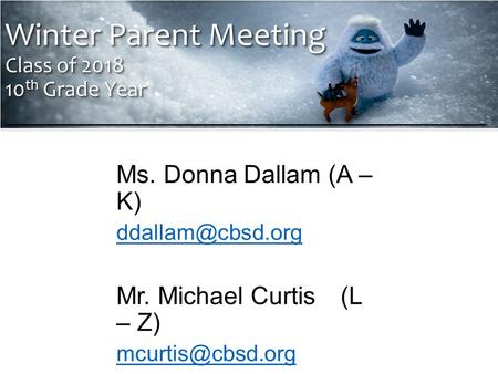 Winter Parent Meeting Class of 2018 10 th Grade Year Winter Parent Meeting Class of 2018 10 th Grade Year ___________________________________________ Ms.