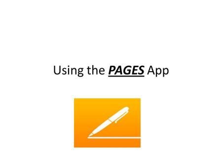 Using the PAGES App. The PAGES app will give students the ability to use word processing and images to create beautifully designed documents.