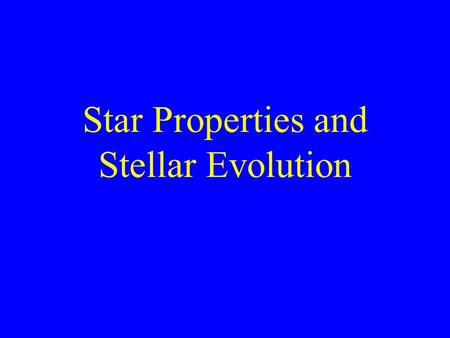 Star Properties and Stellar Evolution. What are stars composed of? Super-hot gases of Hydrogen and Helium. The sun is 70% Hydrogen and 30% Helium.