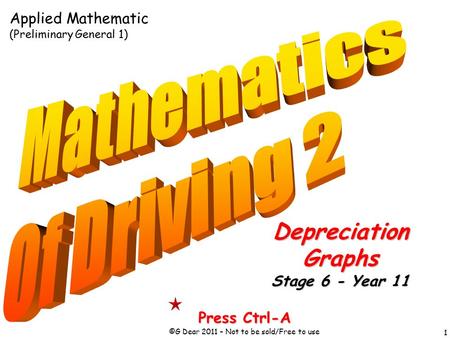 1 Press Ctrl-A ©G Dear 2011 – Not to be sold/Free to use DepreciationGraphs Stage 6 - Year 11 Applied Mathematic (Preliminary General 1)