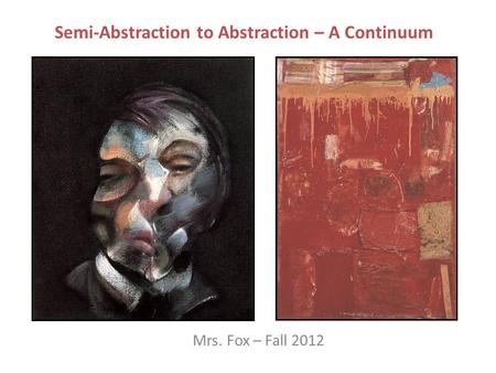 Semi-Abstraction to Abstraction – A Continuum Mrs. Fox – Fall 2012.