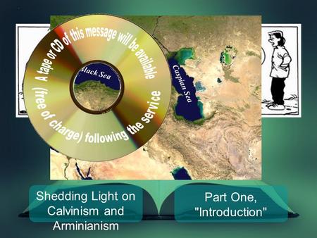 Shedding Light on Calvinism and Arminianism Part One, Introduction Not THIS Calvinism! Caspian Sea Black Sea Armenia.