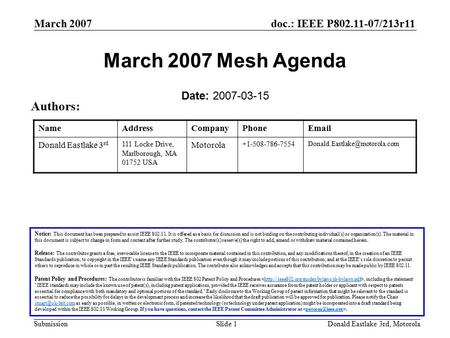 Doc.: IEEE P802.11-07/213r11 Submission March 2007 Donald Eastlake 3rd, MotorolaSlide 1 March 2007 Mesh Agenda Date: 2007-03-15 Notice: This document has.