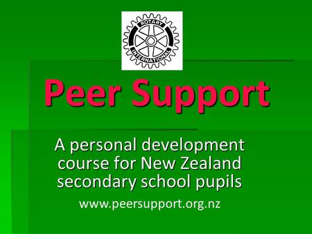Peer Support A personal development course for New Zealand secondary school pupils www.peersupport.org.nz.