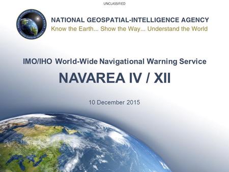 UNCLASSIFIED IMO/IHO World-Wide Navigational Warning Service NAVAREA IV / XII 10 December 2015.