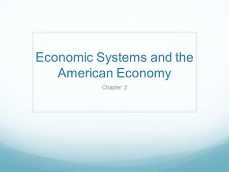 Economic Systems and the American Economy Chapter 2.