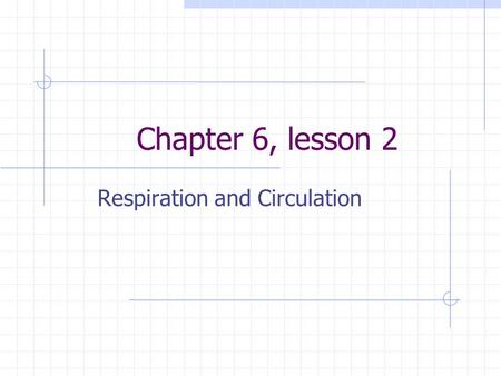 Chapter 6, lesson 2 Respiration and Circulation. In order to obtain (get) energy in food, animals must carry out chemical reactions: Food molecules join.