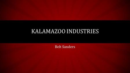 Belt Sanders KALAMAZOO INDUSTRIES. KALAMAZOO INDUSTRIES BELT GRINDERS Efficient metal removal. Keep parts cool. Accommodate multiple shapes. Accommodate.