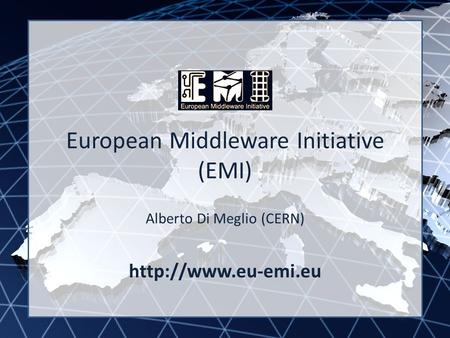 EMI INFSO-RI-261611 European Middleware Initiative (EMI) Alberto Di Meglio (CERN)
