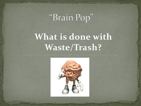 What is done with Waste/Trash?. Solid Waste: Generation of Waste.