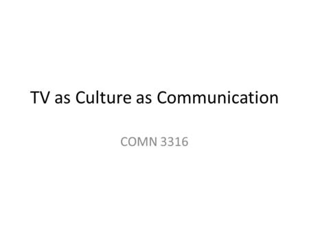 TV as Culture as Communication COMN 3316. Agenda Visit to website to look at resources Questions about exam Lecture: Genres – Sit Com Commercials News.
