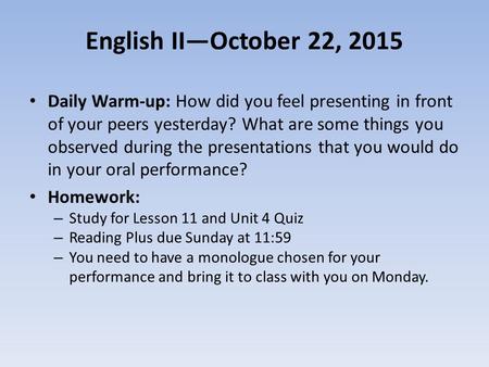 English II—October 22, 2015 Daily Warm-up: How did you feel presenting in front of your peers yesterday? What are some things you observed during the presentations.