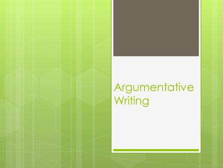 Argumentative Writing. The Elements of an Argument claim  A claim evidence  Based on evidence of some sort warrant how the evidence supports the claim.