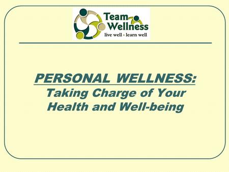 PERSONAL WELLNESS: Taking Charge of Your Health and Well-being.
