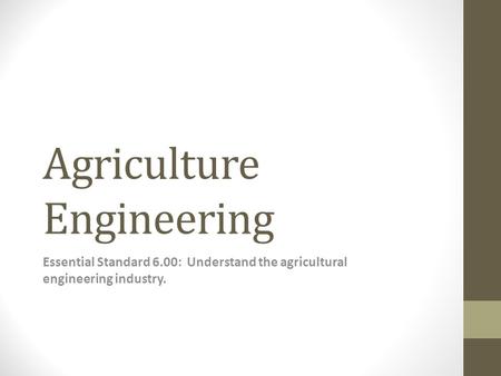 Agriculture Engineering Essential Standard 6.00: Understand the agricultural engineering industry.
