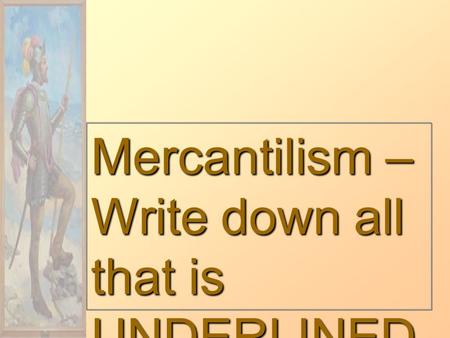 Mercantilism – Write down all that is UNDERLINED.