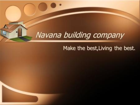 Navana building company Make the best,Living the best.