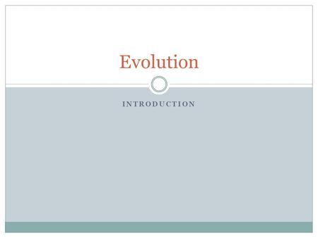 INTRODUCTION Evolution. Essential Questions How do physical characteristics of organisms demonstrate/support the theory of evolution? How does natural.
