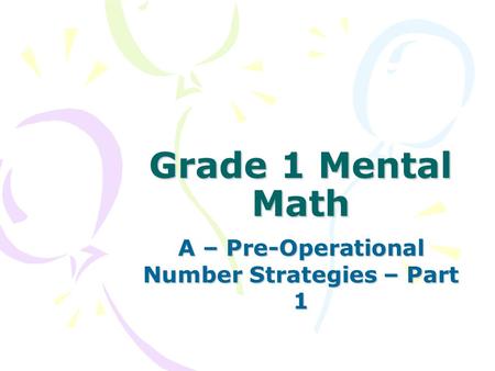 Grade 1 Mental Math A – Pre-Operational Number Strategies – Part 1.