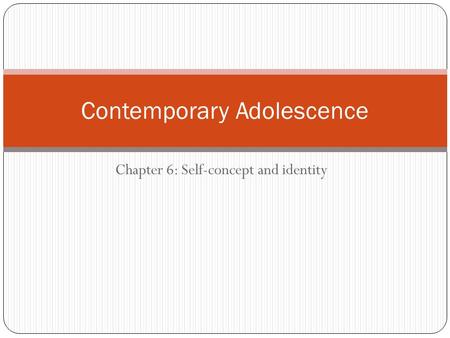 Chapter 6: Self-concept and identity Contemporary Adolescence.