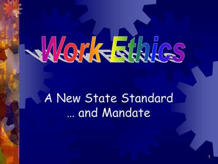 A New State Standard … and Mandate 1. The number one priority of Georgia’s employers is to improve the work ethics of present and future employees. Why.