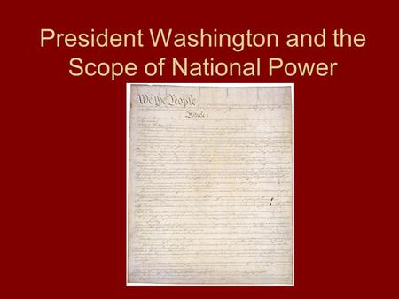 President Washington and the Scope of National Power.