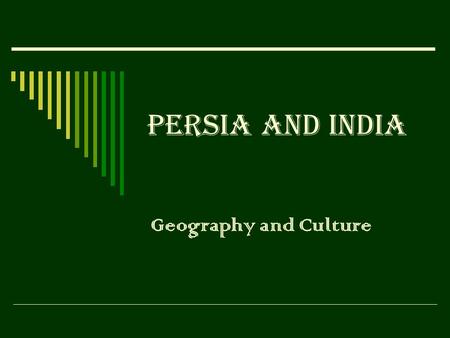 Persia and India Geography and Culture. Early cultures  Between 1000 and 500 B.C., some of the greatest empires and civilizations developed in Asia and.