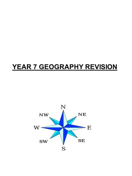 YEAR 7 GEOGRAPHY REVISION. Geography is the study of Earth’s landscapes, peoples, places and environments. It is, quite simply, about the world in which.