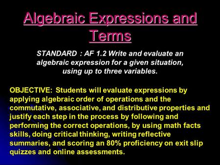 Algebraic Expressions and Terms STANDARD : AF 1.2 Write and evaluate an algebraic expression for a given situation, using up to three variables. OBJECTIVE: