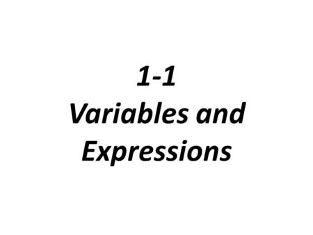 1-1 Variables and Expressions. Quantity: Anything that can be measured or counted Variable: a symbol, usually a letter, that represents the value(s) of.